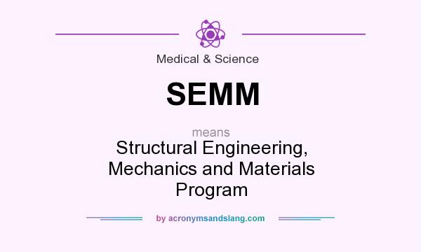 What does SEMM mean? It stands for Structural Engineering, Mechanics and Materials Program