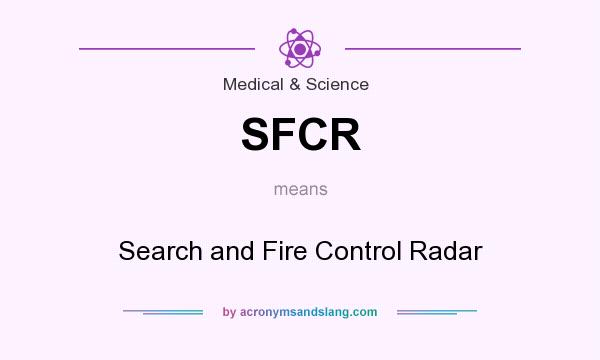 What does SFCR mean? It stands for Search and Fire Control Radar