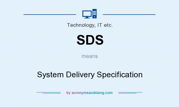 What does SDS mean? It stands for System Delivery Specification