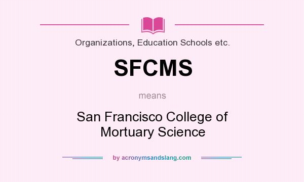 What does SFCMS mean? It stands for San Francisco College of Mortuary Science