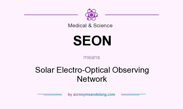 What does SEON mean? It stands for Solar Electro-Optical Observing Network