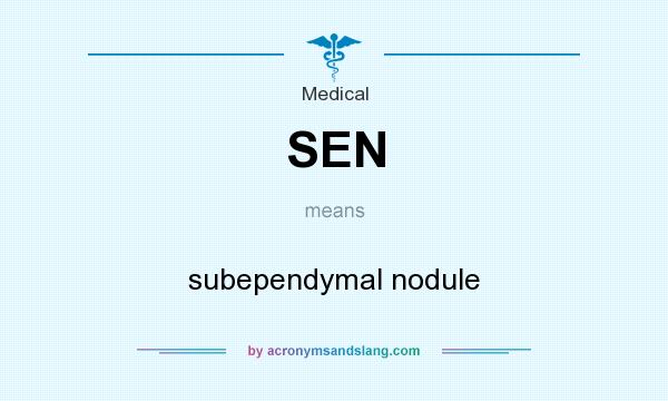 What does SEN mean? It stands for subependymal nodule