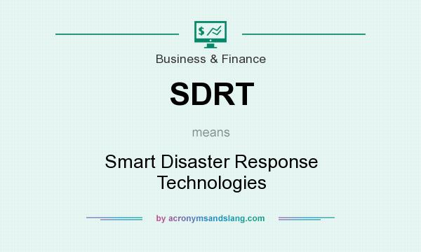 What does SDRT mean? It stands for Smart Disaster Response Technologies