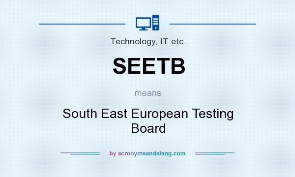What does SEETB mean? It stands for South East European Testing Board