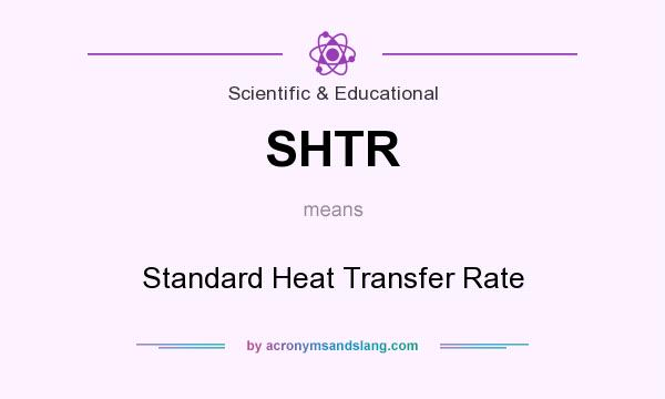 What does SHTR mean? It stands for Standard Heat Transfer Rate