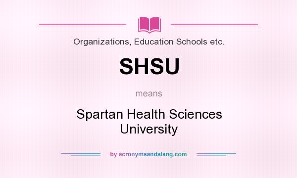What does SHSU mean? It stands for Spartan Health Sciences University