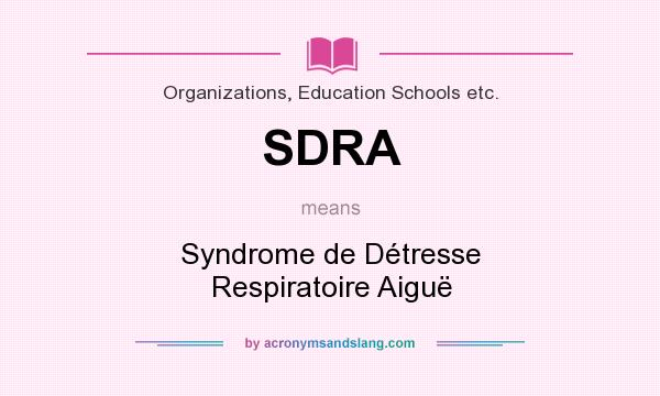 What does SDRA mean? It stands for Syndrome de Détresse Respiratoire Aiguë