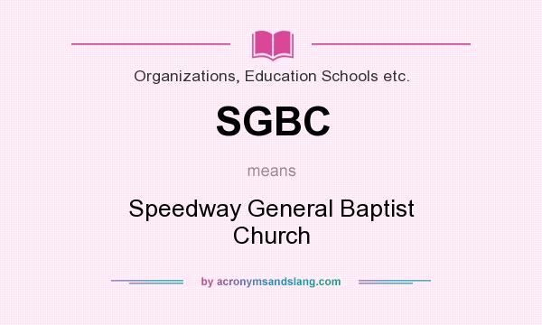 What does SGBC mean? It stands for Speedway General Baptist Church