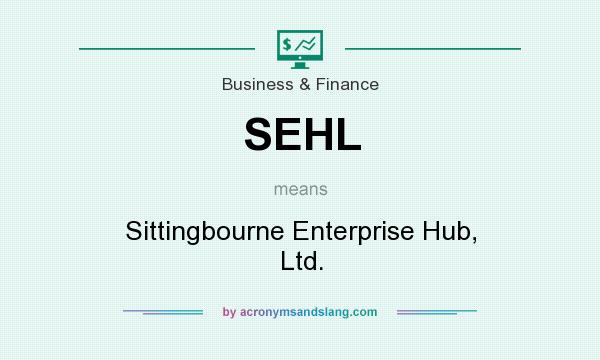 What does SEHL mean? It stands for Sittingbourne Enterprise Hub, Ltd.
