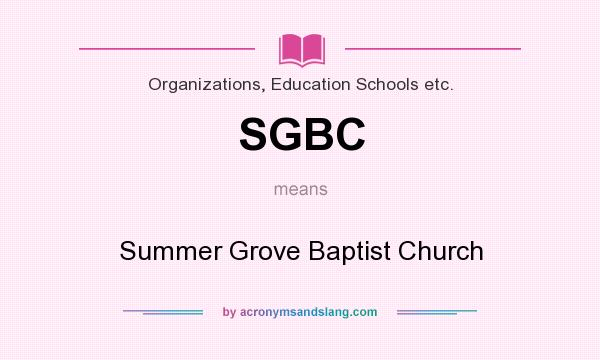 What does SGBC mean? It stands for Summer Grove Baptist Church