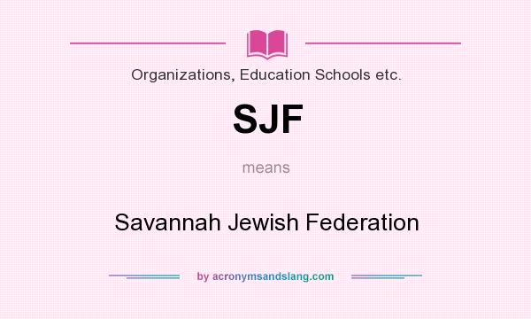 What does SJF mean? It stands for Savannah Jewish Federation