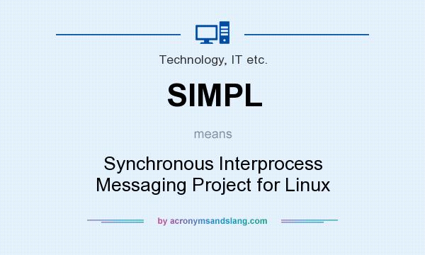 What does SIMPL mean? It stands for Synchronous Interprocess Messaging Project for Linux