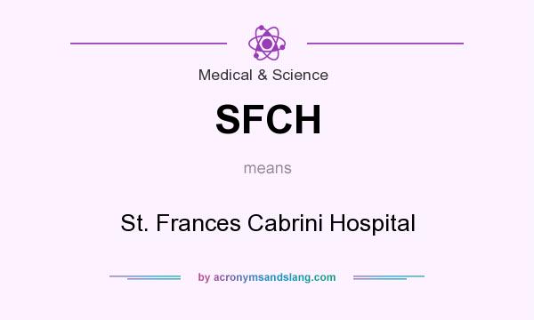 What does SFCH mean? It stands for St. Frances Cabrini Hospital