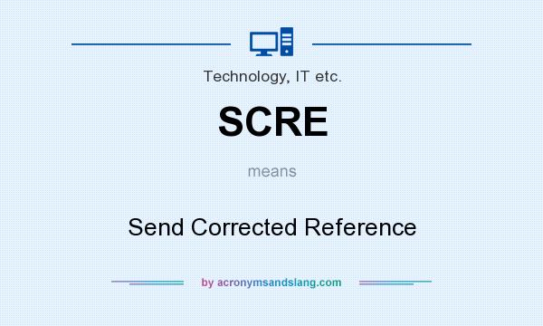 What does SCRE mean? It stands for Send Corrected Reference