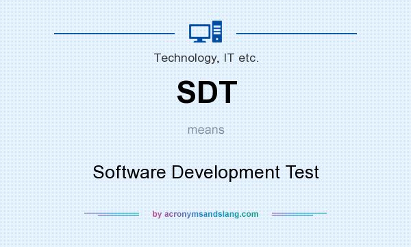 What does SDT mean? It stands for Software Development Test