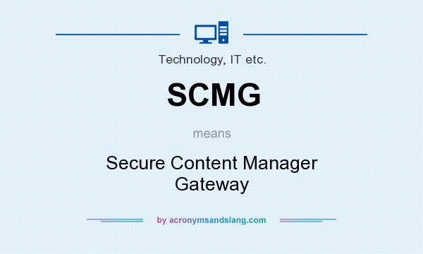 What does SCMG mean? It stands for Secure Content Manager Gateway