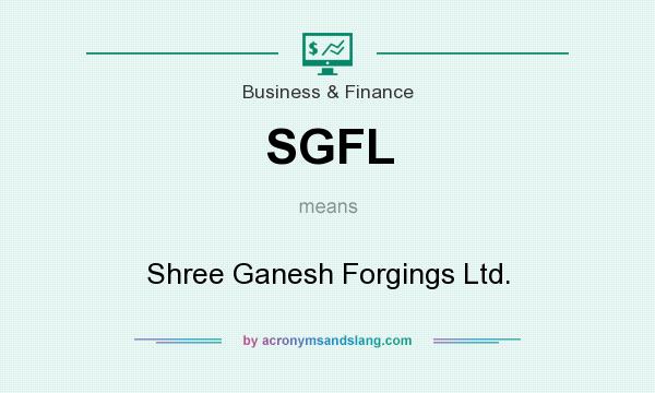 What does SGFL mean? It stands for Shree Ganesh Forgings Ltd.