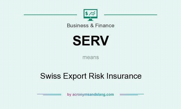 What does SERV mean? It stands for Swiss Export Risk Insurance