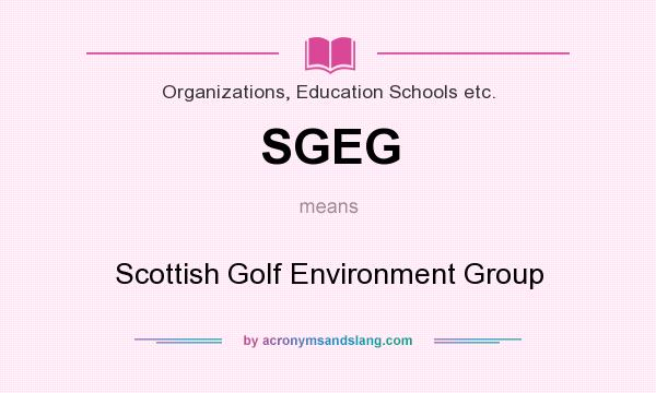 What does SGEG mean? It stands for Scottish Golf Environment Group