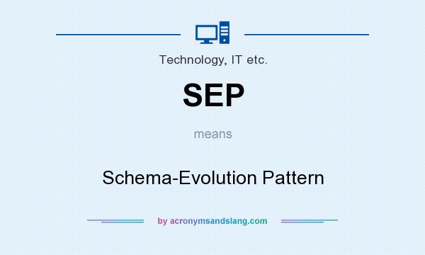 What does SEP mean? It stands for Schema-Evolution Pattern