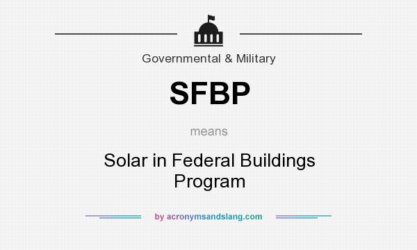 What does SFBP mean? It stands for Solar in Federal Buildings Program