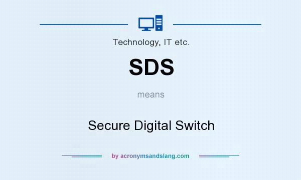 What does SDS mean? It stands for Secure Digital Switch