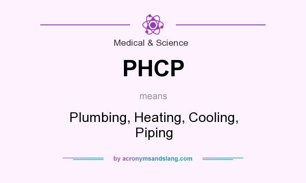 What does PHCP mean? It stands for Plumbing, Heating, Cooling, Piping