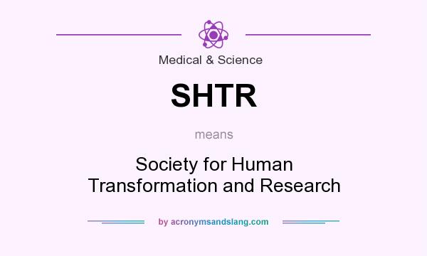 What does SHTR mean? It stands for Society for Human Transformation and Research