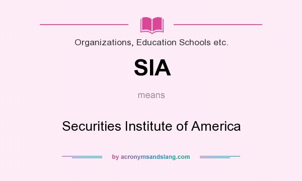 What does SIA mean? It stands for Securities Institute of America