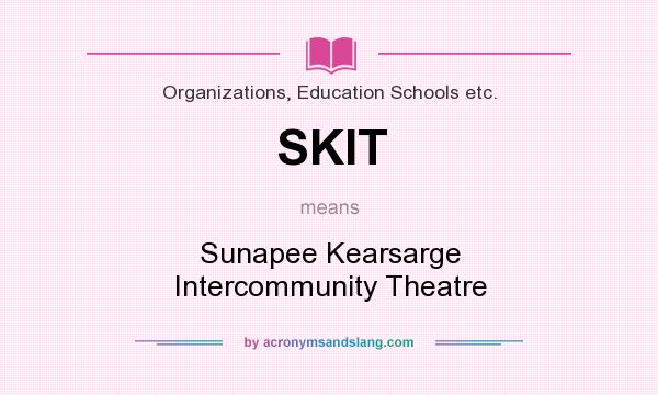 What does SKIT mean? It stands for Sunapee Kearsarge Intercommunity Theatre