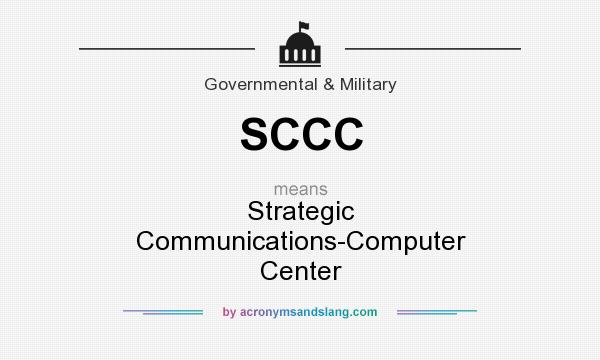 What does SCCC mean? It stands for Strategic Communications-Computer Center