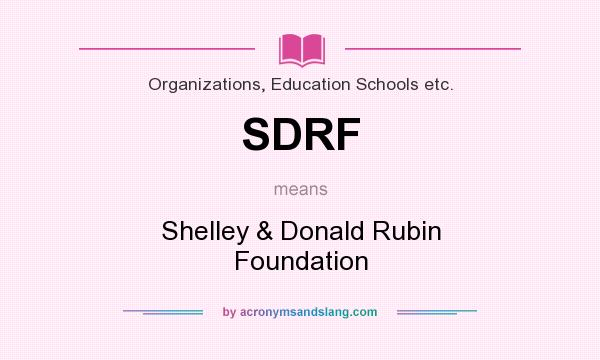 What does SDRF mean? It stands for Shelley & Donald Rubin Foundation