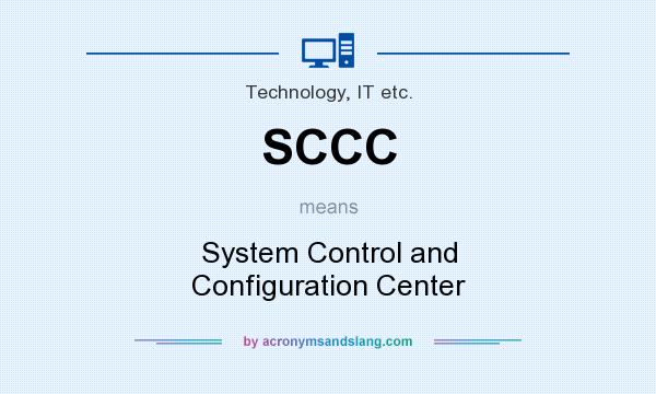What does SCCC mean? It stands for System Control and Configuration Center