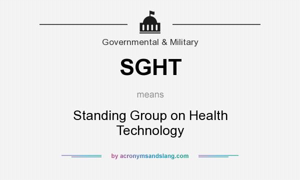 What does SGHT mean? It stands for Standing Group on Health Technology