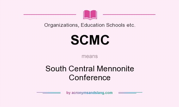 What does SCMC mean? It stands for South Central Mennonite Conference