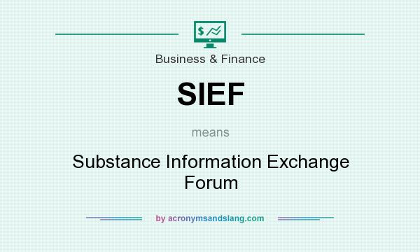 What does SIEF mean? It stands for Substance Information Exchange Forum