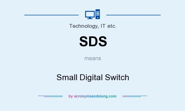 What does SDS mean? It stands for Small Digital Switch
