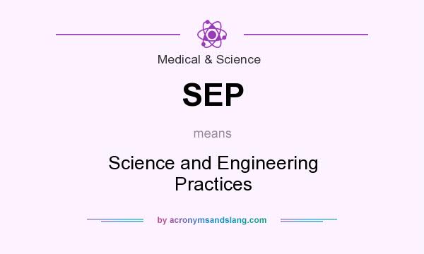 What does SEP mean? It stands for Science and Engineering Practices