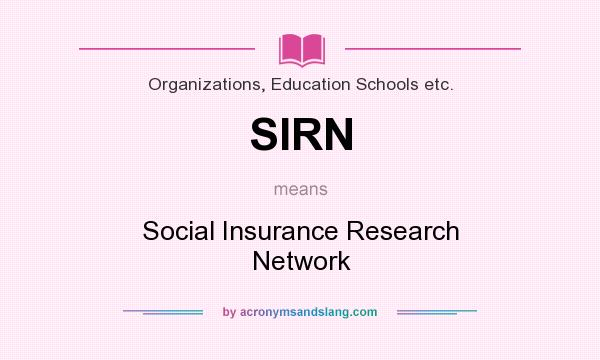 What does SIRN mean? It stands for Social Insurance Research Network