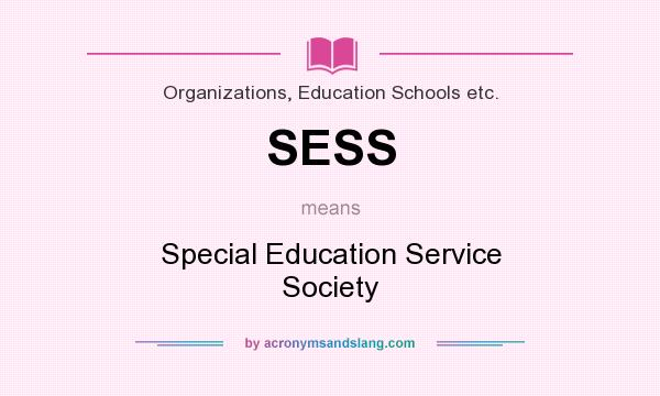 What does SESS mean? It stands for Special Education Service Society
