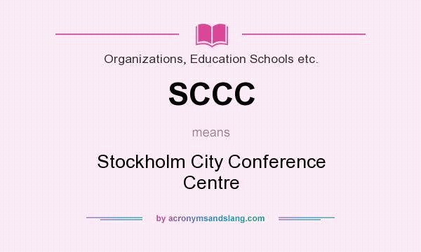 What does SCCC mean? It stands for Stockholm City Conference Centre