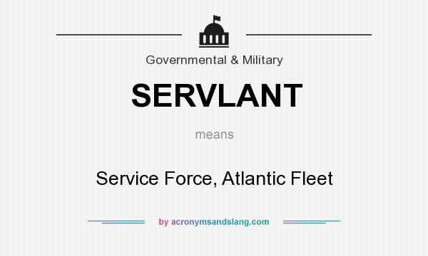 What does SERVLANT mean? It stands for Service Force, Atlantic Fleet