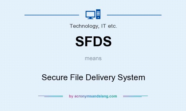 What does SFDS mean? It stands for Secure File Delivery System