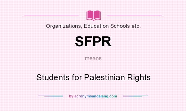What does SFPR mean? It stands for Students for Palestinian Rights