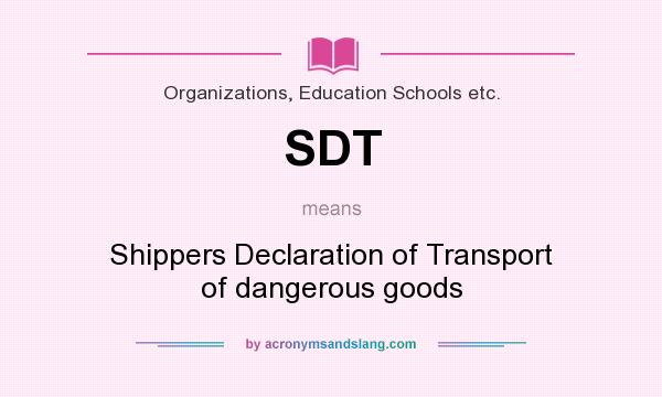 What does SDT mean? It stands for Shippers Declaration of Transport of dangerous goods