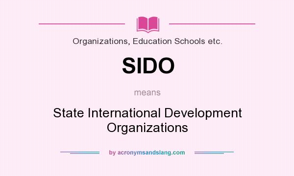 What does SIDO mean? It stands for State International Development Organizations