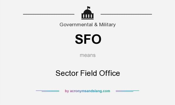 What does SFO mean? It stands for Sector Field Office