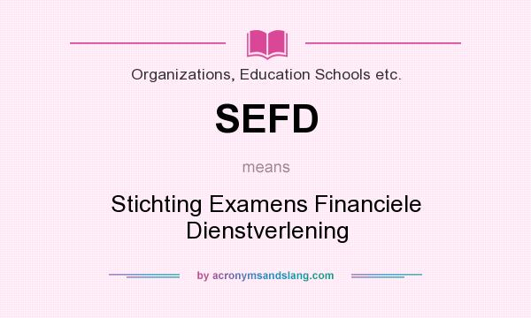 What does SEFD mean? It stands for Stichting Examens Financiele Dienstverlening