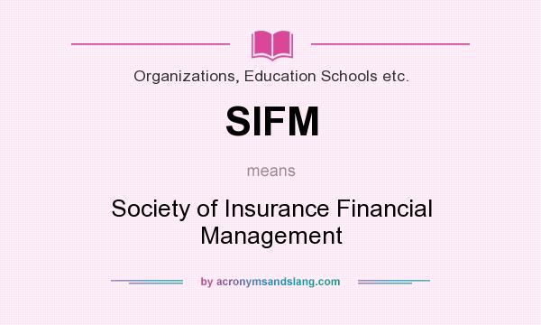 What does SIFM mean? It stands for Society of Insurance Financial Management