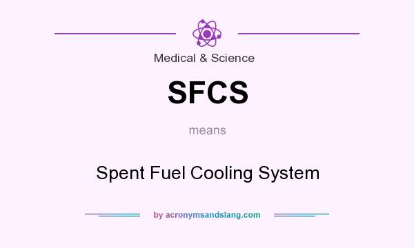 What does SFCS mean? It stands for Spent Fuel Cooling System